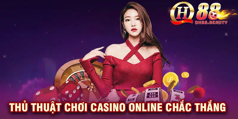 Thủ thuật chơi casino online chắc thắng 