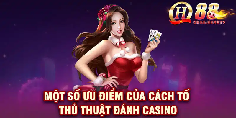 Một số ưu điểm của cách tố thủ thuật đánh casino
